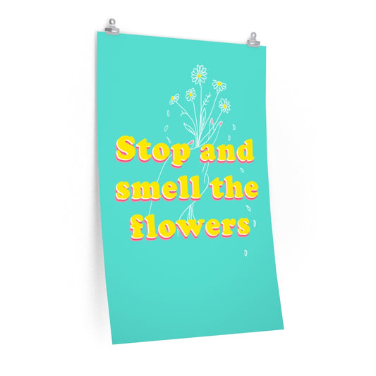 Stop and Smell the flowers vertical poster
