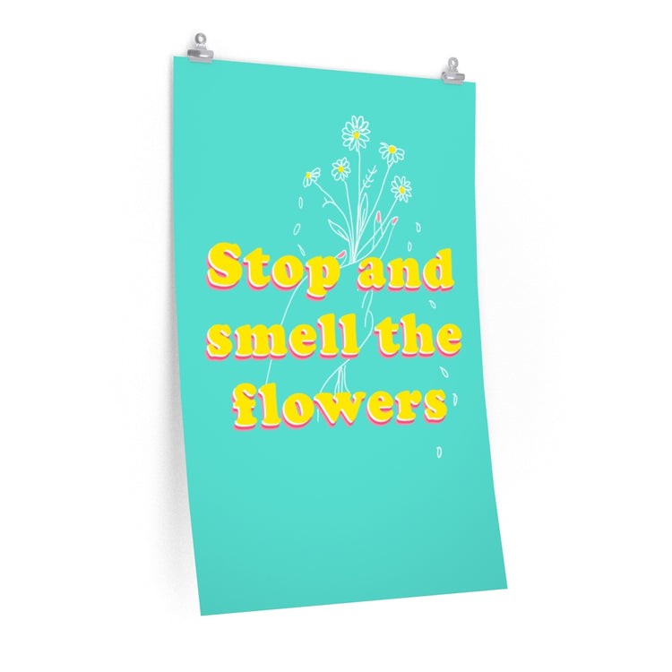 Stop and Smell the flowers vertical poster