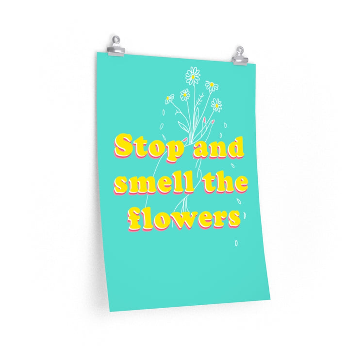 Stop and Smell the flowers vertical poster