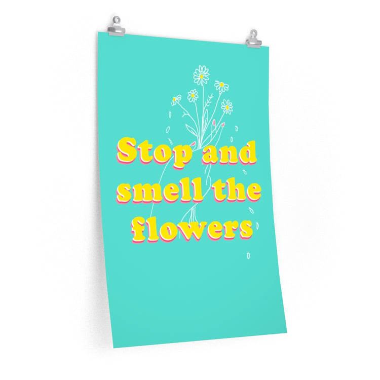 Stop and Smell the flowers vertical poster