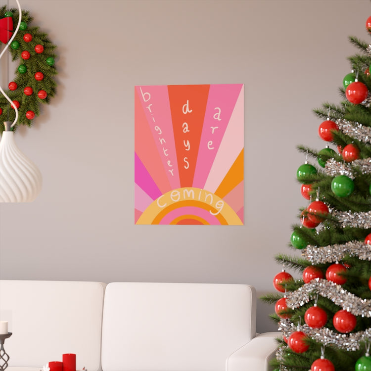 Brighter days are coming vertical poster