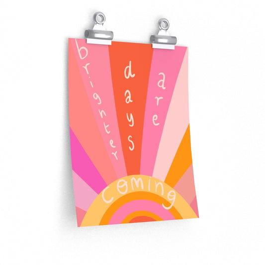 Brighter days are coming vertical poster