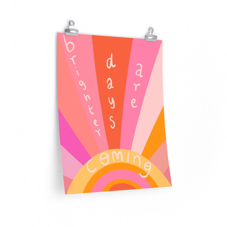 Brighter days are coming vertical poster