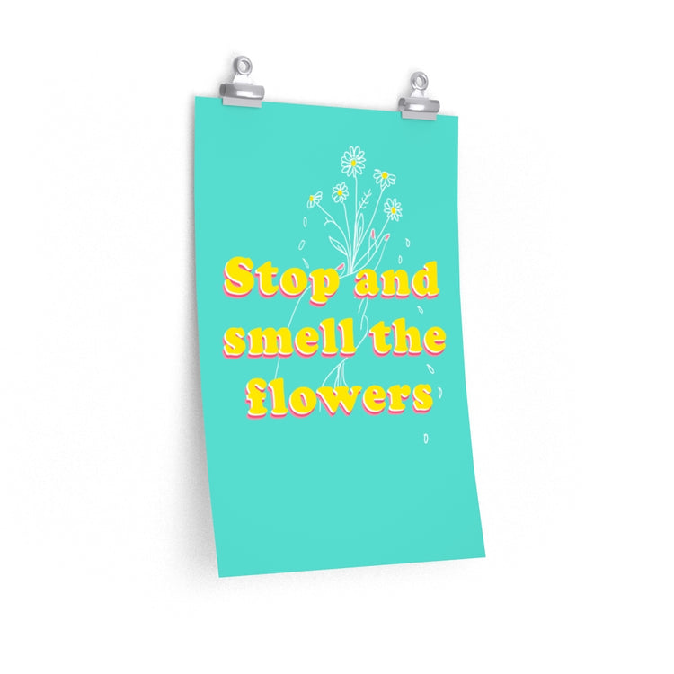 Stop and Smell the flowers vertical poster