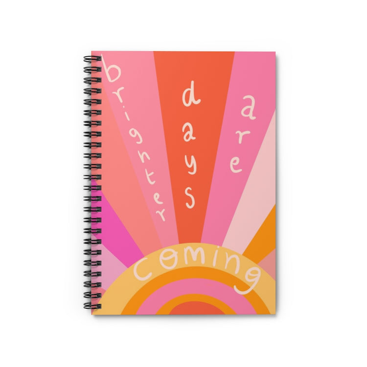 Brighter days are coming Spiral Notebook