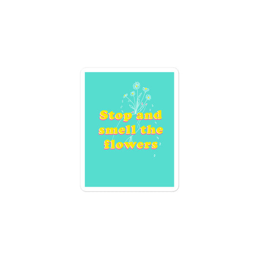 Stop and Smell the flowers sticker