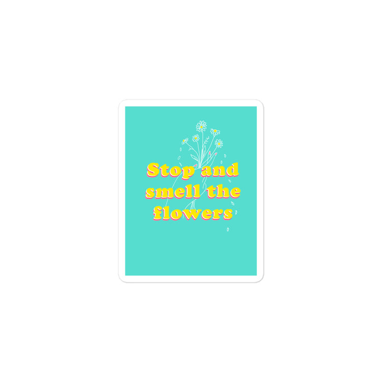 Stop and Smell the flowers sticker